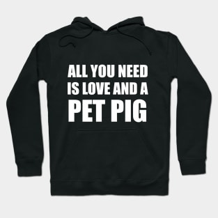 all you need is love and a pet pig Hoodie